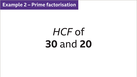 Example 2 – Prime factorisation: HCF of thirty and twenty.