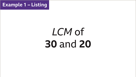 Example 1 – Listing: LCM of thirty and twenty.