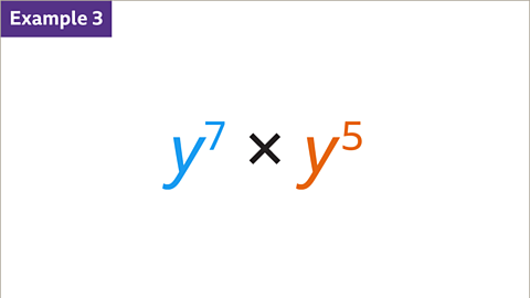 Example 3: Y to the power of seven multiplied by y to the power of five.