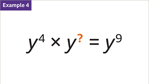 Example 4: Y to the power of four multiplied by y to the power of questions mark equals y to the power of nine.