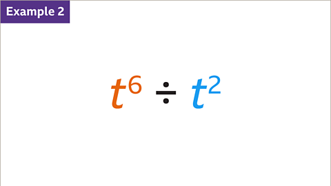 Example 2: T to the power of six (highlighted blue) divided by t squared (highlighted orange).