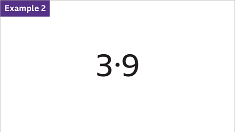 Example 2: Three point nine.