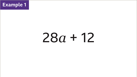 Example one. Twenty eight a plus twelve.