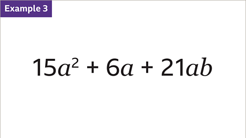 Example three. Fifteen a squared plus six a plus twenty one a b.