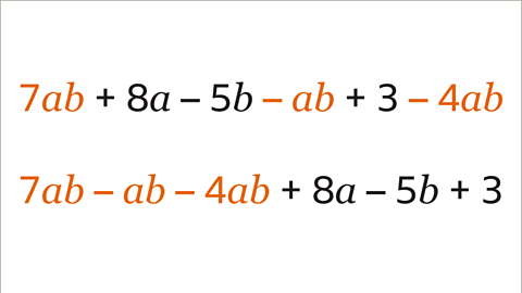 Two expressions. The first is the same expression as the last image. The second is seven a b minus a b minus four a b plus eight a minus five b plus three. The seven a b minus a b minus four a b is shaded orange. The plus eight a minus five b plus three is shaded black. 