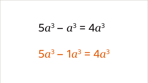 Two expressions on top of each other. Each line is a simplification of the previous one. The first expression is five a to the power of three minus a to the power of three equals four a to the power of three and is shaded black. The second expression is five a to the power of three minus one a to the power of three equals four a to the power of three and is shaded orange. 