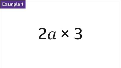 Example one: Two a multiplied by three.