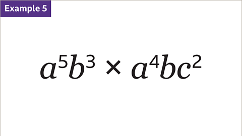 Example five: A to the power of five b to the power of three multiplied by a to the power of four b c squared.