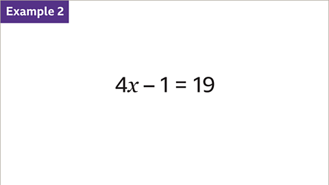 Example two: Four x minus one equals nineteen.