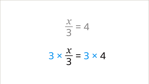 X over three equals four. Written below: Three multiplied by x over three equals three multiplied by four. Three multiplied by is highlighted blue in both instances.