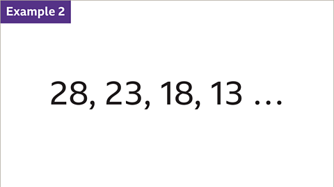 Example two. A sequence with the terms twenty eight, twenty three, eighteen, thirteen.