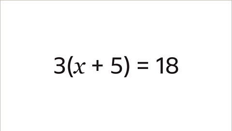 The equation: three open bracket x plus five close bracket equals eighteen.