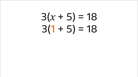 The equation: three open bracket x plus five close bracket equals eighteen. Written below: three open bracket one plus five close bracket equals eighteen. The one is written in orange.