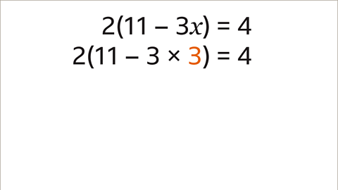 The equation: two open bracket eleven subtract three x close bracket equals four. Written below: two open bracket eleven subtract three multiplied by three close bracket equals four. The second three is coloured orange.