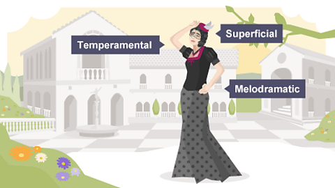 Temperamental; Superficial; Melodramatic