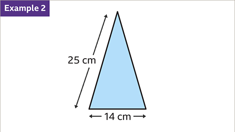 Example two. An image of an isosceles triangle. The isosceles triangle has a base of fourteen centimetres. The two equal sloping sides measure twenty five centimetres. The triangle is coloured blue.