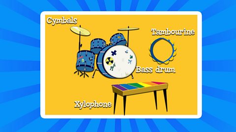 Cymbals, xylophone and tambourine.