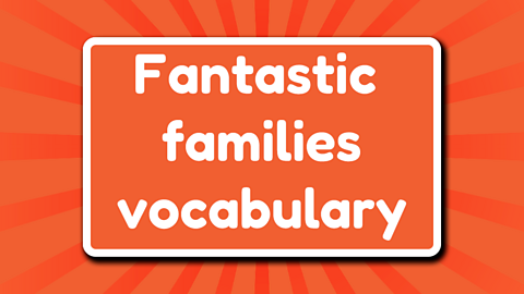 Fantastic families vocabulary