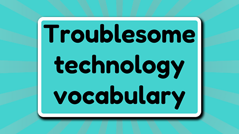 Troublesome technology vocabulary