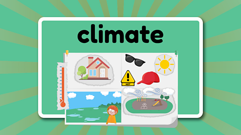 The word climate above a home made forecast chart showing various states of climate. A thermometer set at cold, wet weather, hot sun , blustery windy weather and temperate weather. 