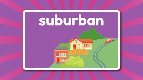 The word suburban above a couple of houses and a road with a car on it. 