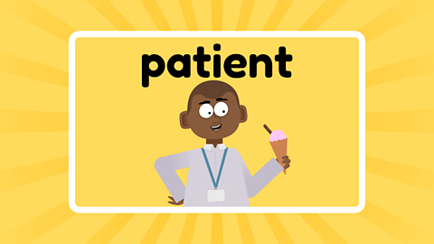 A teacher looking at a lovely pink ice cream underneath the word 'patient'