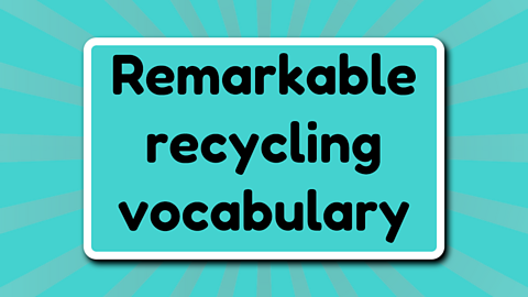 Remarkable recycling vocabulary