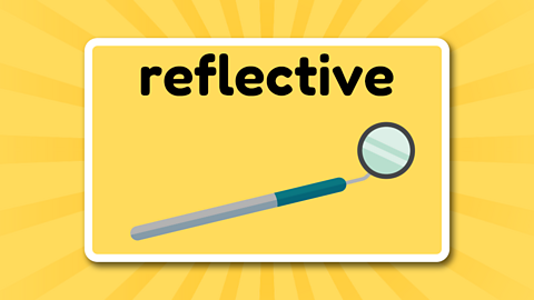 A dentist's mirror underneath the word 'reflective'