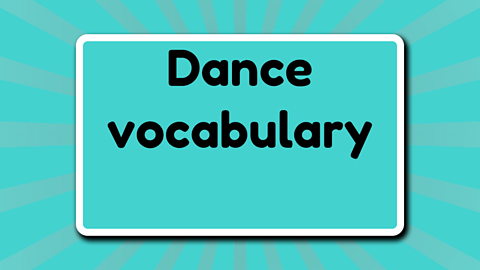 Dance vocabulary.