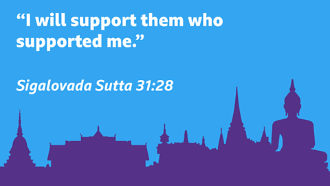 “I will support them who supported me.” Sigalovada Sutta 31:28