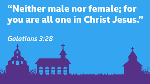 “Neither male nor female; for you are all one in Christ Jesus.” Galatians 3:28