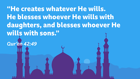 “He creates whatever He wills. He blesses whoever He wills with daughters, and blesses whoever He wills with sons.” Qur’an 42:49