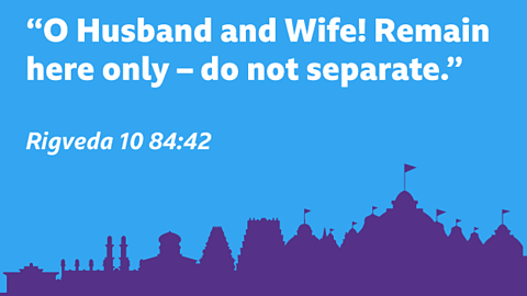 “O Husband and Wife! Remain here only – do not separate.” Rigveda 10 84:42