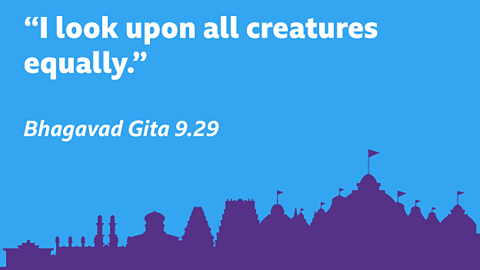 “I look upon all creatures equally.” Bhagavad Gita 9.29