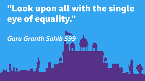 “Look upon all with the single eye of equality.” Guru Granth Sahib 599