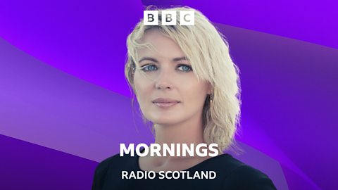 BBC Radio Scotland - Mornings - Available Now