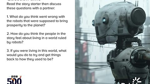 Right of the image shows a robot that looks lost in a futuristic city. Left of the image contains text that reads: "Read the story starter then discuss these questions with a partner: 1. What do you think went wrong with the robots that were supposed to bring prosperity to the planet? 2. How do you think the people in the story feel about living in a world ruled bu robots? 3. If you were living in this world, what would you do to try and get things back to how they used to be?"