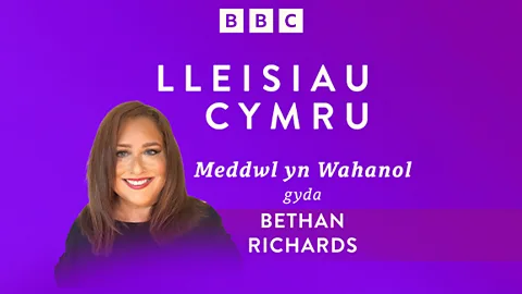Lleisiau Cymru, Meddwl yn Wahanol gyda Bethan Richards