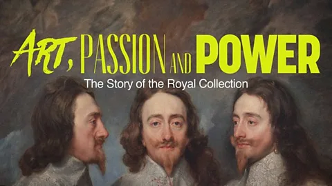 Art, Passion and Power: The Story of the Royal Collection