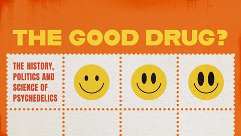 The Good Drug? The History, Politics and Science of Psychedelics