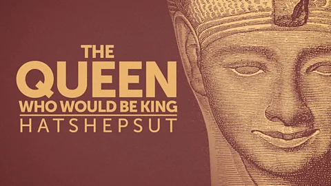 The Queen Who Would Be King: Hatshepsut