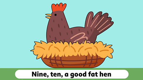 a cartoon hen sitting on a bed of straw with the words nine ten a good fat hen below