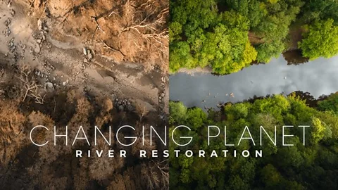 Changing Planet: River Restoration