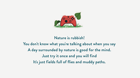 Nature is rubbish! You don't know what you're talking about when you say A day surrounded by nature is good for the mind. Just try it once and you will find It's just fields full of flies and muddy paths.