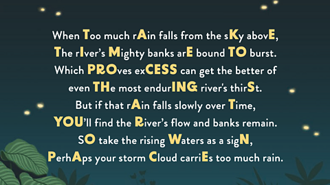 When Too much rAin falls from the sy abovE, The rIver’s Mighty banks arE bound TO burst. Which PROves exCESS can get the better of even THe most endurING river's thirSt. But if that rAin falls slowly over Time, YOU’ll find the River’s flow and banks remain. SO take the rising aters as a sigN, PerhAps your storm Cloud carriEs too much rain.