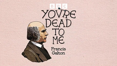 You're Dead to Me, You're Dead To Me, Francis Galton: Victorian scientist and pioneer of eugenics