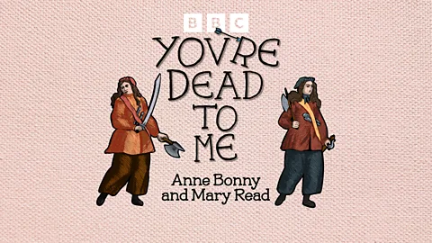 You're Dead to Me, You're Dead To Me, Anne Bonny and Mary Read: real-life pirates of the Caribbean