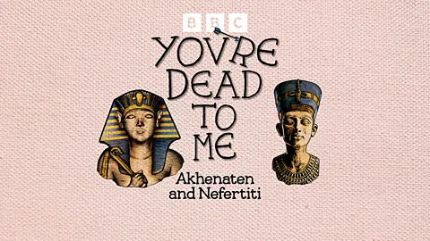 You're Dead to Me, Akhenaten and Nefertiti: religious revolution in ancient Egypt