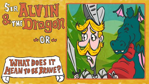 1. Sir Alvin and the Dragon... or What does it mean to be brave?