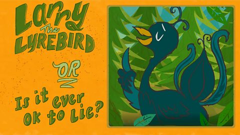 2. Larry the Lyrebird… or Is it ever ok to lie?